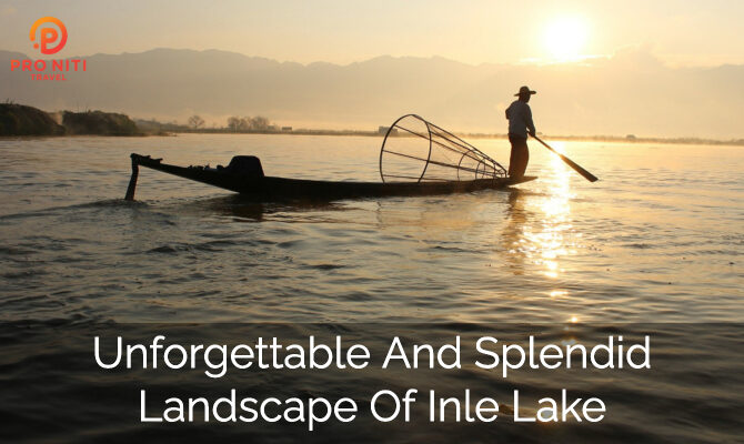 Unforgettable and Splendid Landscape of Inle Lake