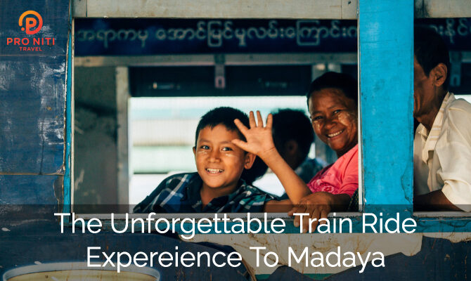 The unforgettable train-ride experience to charming small town: Madaya, Mandalay
