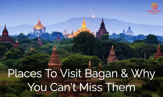 Places to visit in Bagan & Why you can't miss them