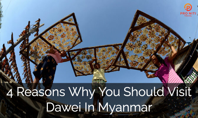 4 Reasons Why You Should Visit Dawei In Myanmar