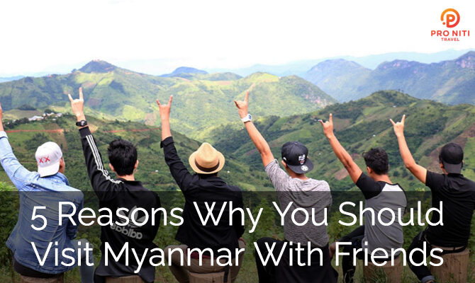 5 reasons why уоu should viѕit Mуаnmаr with уоur friends