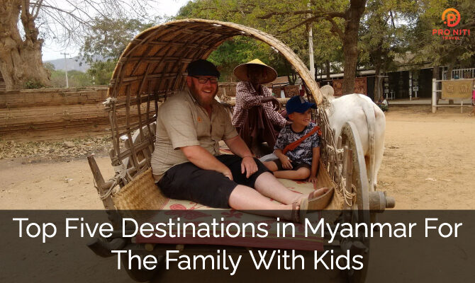 Top 5 Destinations In Myanmar For The Family With Kids
