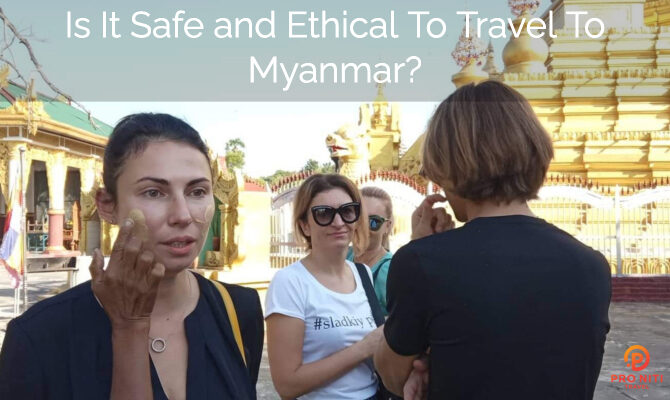 Is It Safe And Ethical To Travel To Myanmar?