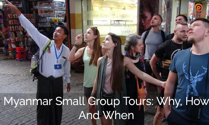 Myanmar Small Group Tours: Why, How and When