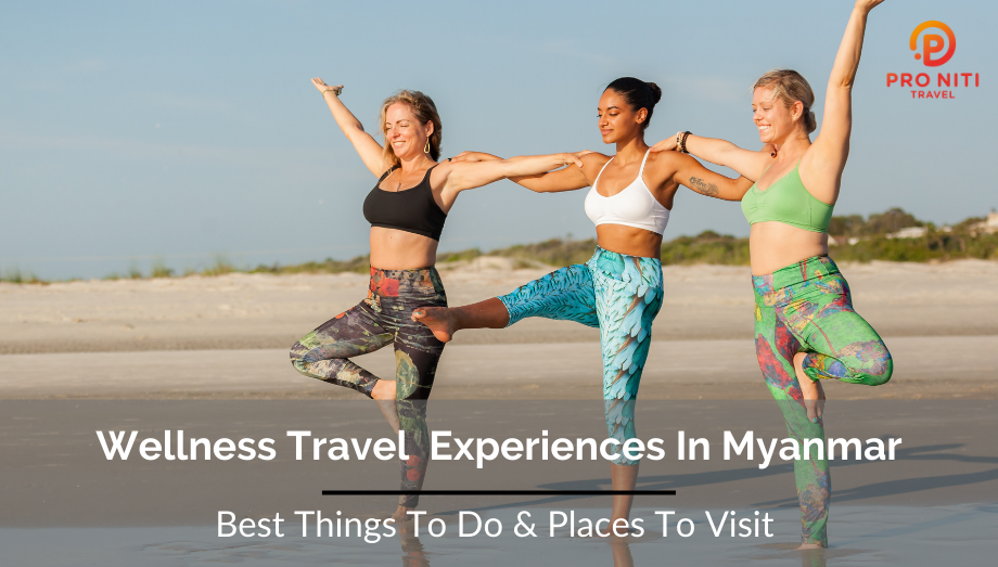 Wellness Tourism & Travel Experiences In Myanmar